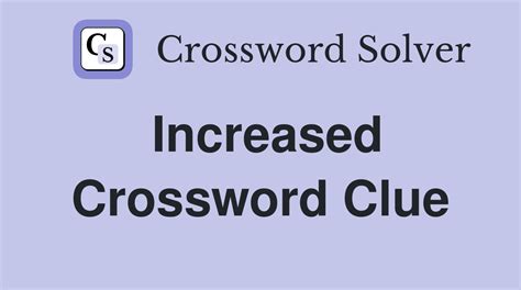 increased crossword clue